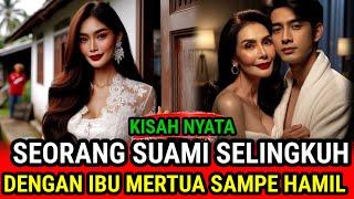 KISAH NYATA - SEORANG SUAMI SELINGKUH DENGAN IBU MERTUA SAAT ISTRI SIBUK KERJA KISAH INSPIRATIF