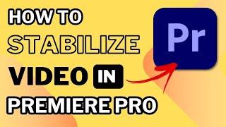 How to Stabilize Video in Premiere Pro - Warp Stabilizer 2024