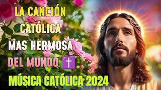LA CANCIÓN CATÓLICA MAS HERMOSA DEL MUNDO 2024 - ESCUCHA ESTA CANCIÓN PARA SENTIRLA 