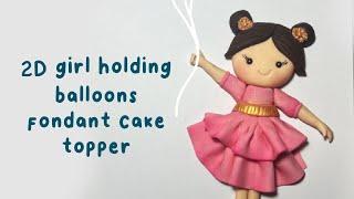 2D Girl Holding Balloons  Fondant Cake Topper Tutorial