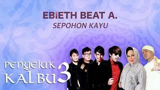 Ebieth Beat A - Sepohon Kayu