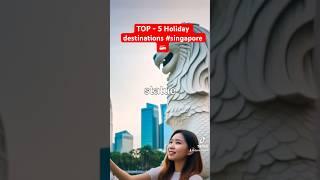 Singapore  - Top 5 Holiday Destinations Part 2  #singapore #singaporevideos #vacation