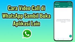 Cara Video Call di WhatsApp Sambil Buka Aplikasi Lain