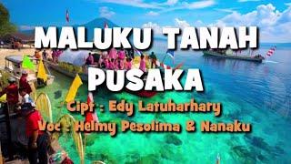 LAGU MALUKU  MALUKU TANAH PUSAKA Cipt.  Edy Latuharhary Voc.  Helmy Pesolima & Nanaku Lyric