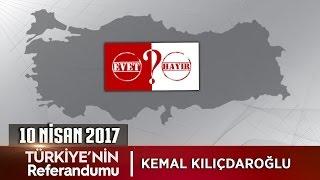 Türkiyenin Referandumu - 10 Nisan 2017 Kemal Kılıçdaroğlu