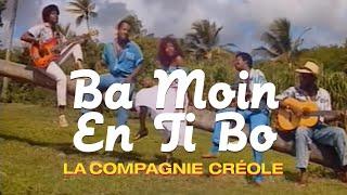 La Compagnie Créole - Ba Moin En Ti Bo Clip officiel