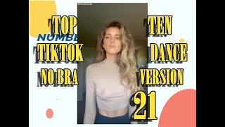 NO BRA VERSION- TOP TEN TIKTOK DANCE - 21 - #NoBraChallenge