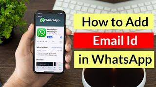 How to Add Email Id in Your WhatsApp Account?