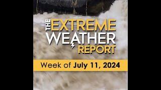 The Extreme Weather Report⁠ July 11 2024.