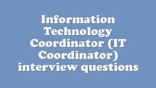 Information Technology Coordinator IT Coordinator interview questions