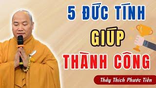 Thành Công Nhờ 5 Đức Tính Này Có Thể Bạn Chưa Biết - NÊN NGHE - Bài Giảng Thích Phước Tiến