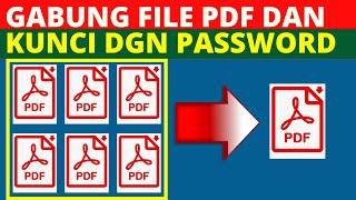 GABUNG BANYAK PDF JADI SATU DAN KUNCI FILE DENGAN PASSWORD - TEACH ID