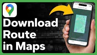 How To Download A Route In Google Maps