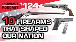 Ep. 124 - America 10 Firearms That Shaped Our Nation