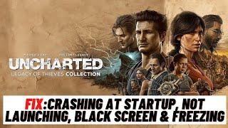 How to Fix Uncharted Legacy of Thieves Crashing at Startup Not Launching Black Screen & Freezing