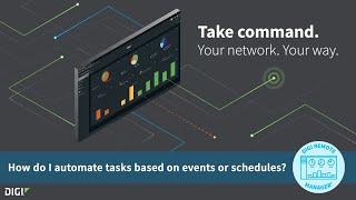 Digi Remote Manager 101 Automating Tasks Based on Events or Schedules
