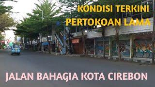 KONDISI TERKINI PERTOKOAN LAMA JALAN BAHAGIA KOTA CIREBON