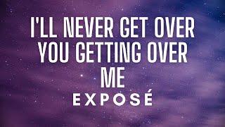 Exposé- Ill Never Get Over You Getting Over Me Lyrics