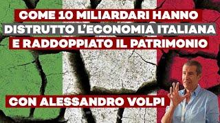 Come 10 miliardari hanno distrutto l’economia italiana e raddoppiato il patrimonio - ft. A. Volpi