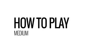 How To Play Medium