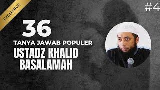 36 TANYA JAWAB POPULER USTADZ KHALID BASALAMAH