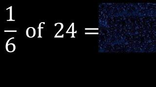 16 of 24 fraction of a number part of a whole number