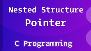 Nested Structure Pointer  C Programming Language Tutorial