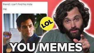 Penn Badgley & The Cast Of You React To You Memes  Meme Myself and I