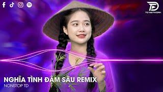 Xuôi Dòng Thương Lắm Con Sông Remix - Nghĩa Tình Đậm Sâu Remix Hot TikTok 2024