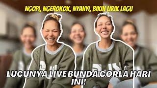 LUCUNYA LIVE BUNDA CORLA HARI INI  NGOPI NGEROKOK NYANYI BIKIN LIRIK LAGU SAMPE MAU KERJA