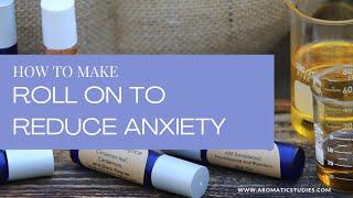 How to make Aromatherapy Roll On to relieve Anxiety