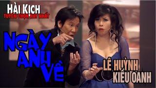 VAN SON  Live Show Hài Tuyển Chọn Hay Nhất  NGÀY ANH VỀ  Lê Huỳnh - Kiều Oanh