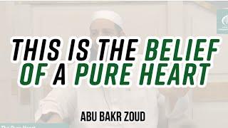 This is The Belief Of A Pure Heart  Abu Bakr Zoud