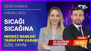 Sıcağı Sıcağına Merkez Bankası Tarihi PPK Kararı  Deniz Karaca - Emrah Lafçı