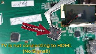 TV is not connecting to HDMI 1-2-3  No Signal repair mainboard IC IT6633E-P Signal HDMI 1-2-3