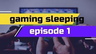 Gaming and Sleep Stream #1