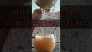 Day 12 challenge to drink bottle gourd juice#challenge #challengeyourself #shortvideo