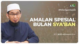 Amalan Spesial di Bulan Syaban - Ustadz Adi Hidayat