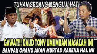 GAWAT DAUD TONY UMUMKAN TUHAN MENGUJI HATI - BANYAK ORANG AKAN MURTAD KARENA HAL INI