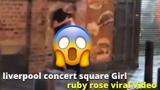 Police cought liverpool concert square ruby rose in public  liverpool concert viral video  Zeke