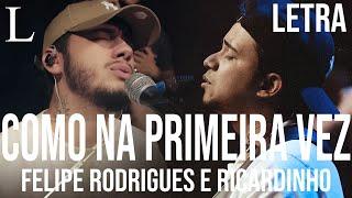 Como Na Primeira Vez - Felipe Rodrigues e Ricardinho Letra Cover