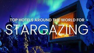 TOP 10 VIDEO HOTELS FOR STAR GAZING  TOP HOTELS FOR STAR VIEWING #travel #hotels #stargazing