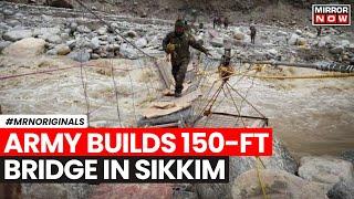 Sikkim Floods  Army Builds 150-ft Suspension Bridge To Reconnect Remote Villages In Sikkim  Rain