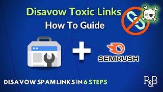 How to Disavow Backlinks Get Rid of Toxic Links with Semrush and Search Console