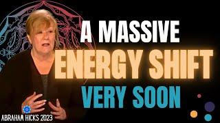 A Massive Energy Shift Very Soon   Abraham Hicks 2023