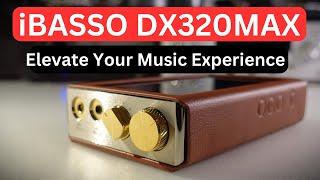 A Comprehensive Review of the iBasso DX320MAX – Part 1 The ultimate Digital Audio Player