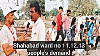 Shahabad ward no 11.12 & 13 peoples demand we need under ground bridge or over bridge