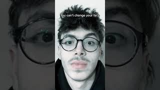You can’t change your face