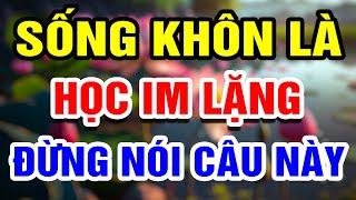 Lời Phật Dạy TU THÂN KHÔNG BẰNG TU KHẨU SỐNG KHÔN ĐỪNG NÓI RA 6 Lời Này Dù Chỉ 1 Lần  THHT