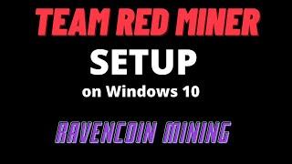 Team Red Miner AMD gpu + Windows setup to mine Ravencoin